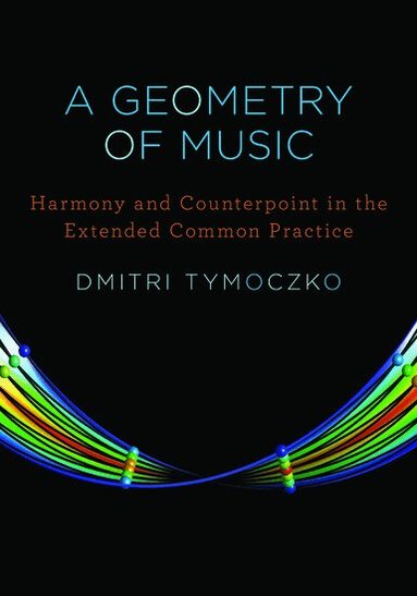 Dmitri Tymoczko - A Geometry of Music, Inbunden