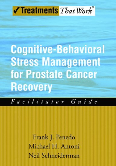 Frank J. Penedo, Michael H. Antoni, Neil Schneiderman, Frank J Penedo, Michael H Antoni - Cognitive-Behavioral Stress Management for Prostate Cancer Recovery, Häftad