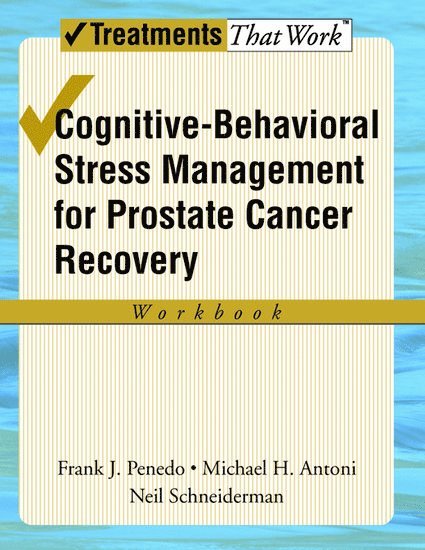Frank J. Penedo, Michael H. Antoni, Neil Schneiderman, Frank J Penedo, Michael H Antoni - Cognitive-Behavioral Stress Management for Prostate Cancer Recovery: Workbook, Häftad
