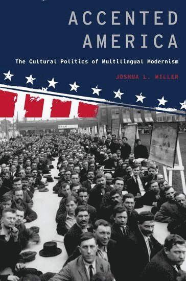 Joshua L. Miller, NC) Miller, Joshua L. (Associate Professor of English, Associate Professor of English, University of Michigan, Durham, MILLER - Accented America, Inbunden