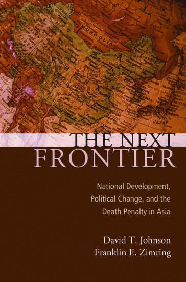 David T Johnson, Franklin E Zimring, Manoa) Johnson, David T (Professor of Sociology, Professor of Sociology, University of Hawaii, Berkeley) Zimring, Franklin E (William G. Simon Professor of Law and Wolfen Distinguished Scholar, William G. Simon Professor of Law and Wolfen Distinguished Scholar, University of California, JOHNSON - The Next Frontier, Inbunden