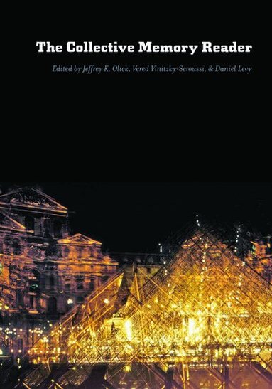 Jeffrey K. Olick, Vered Vinitzky-Seroussi, Daniel Levy - The Collective Memory Reader, Häftad