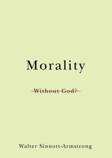 Walter Sinnott-Armstrong - Morality Without God?, Inbunden