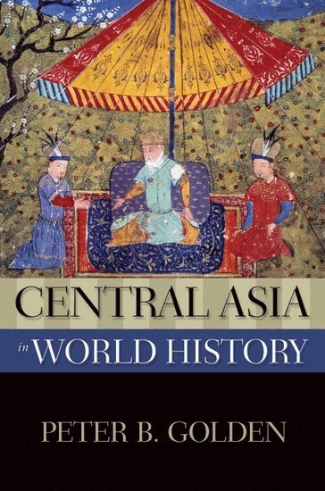Peter B. Golden - Central Asia in World History, Häftad
