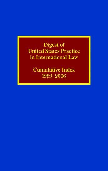 Digest of United States Practice in International Law: Cumulative Index, 1989-2006