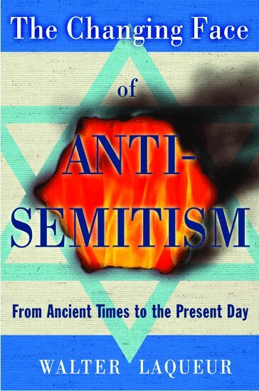 Walter Laqueur - The Changing Face of Anti-Semitism, Häftad
