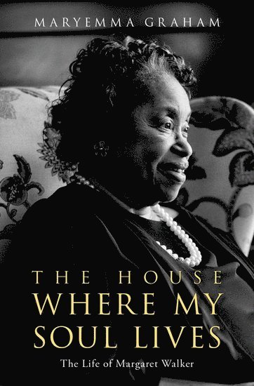 Maryemma Graham, University of Kansas) Graham, Maryemma (Distinguished Professor of English, Distinguished Professor of English - The House Where My Soul Lives, Inbunden