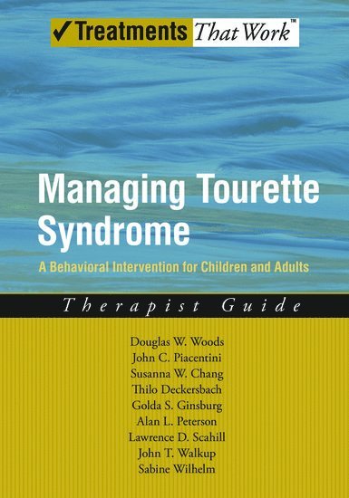 Douglas W Woods, John Piacentini, Susanna Chang, Thilo Deckersbach, Golda Ginsburg, Alan Peterson, Lawrence D Scahill, John T Walkup, Sabine Wilhelm, Douglas W. Woods - Managing Tourette Syndrome, Häftad