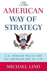 bokomslag The American Way of Strategy: U.S. Foreign Policy and the American Way of Life