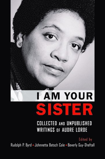 I Am Your Sister Collected and Unpublished Writings of Audre Lorde 1