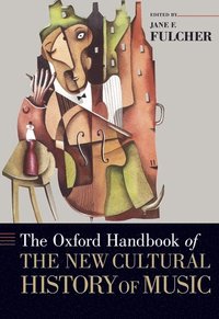 bokomslag The Oxford Handbook of the New Cultural History of Music