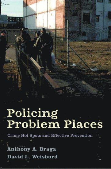 Anthony A. Braga, David L. Weisburd - Policing Problem Places, Inbunden