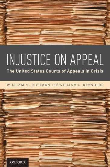 William M. Richman, William L. Reynolds, School of Law) Richman, William M. (Distinguished University Professor, Distinguished University Professor, University of Toledo, University of Maryland School of Law) Reynolds, William L. (Jacob A. France Professor of Judicial Process, Jacob A. France Professor of Judicial Process, RICHMAN, Richman - Injustice On Appeal, Inbunden