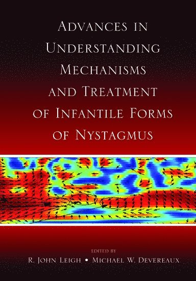 R. John Leigh, Michael W. Devereaux, USA) Leigh, R. John (, Veterans Affairs Medical Center and Department of Neurology, University Hospitals, USA) Devereaux, Michael W. (, Veterans Affairs Medical Center and Department of Neurology, University Hospitals - Advances in Understanding Mechanisms and Treatment of Infantile Forms of Nystagmus, Inbunden