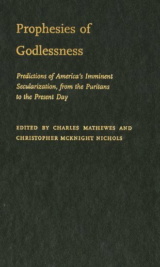 Charles T Mathewes, Christopher McKnight Nichols, MATHEWES, Mathewes - Prophesies of Godlessness, Inbunden