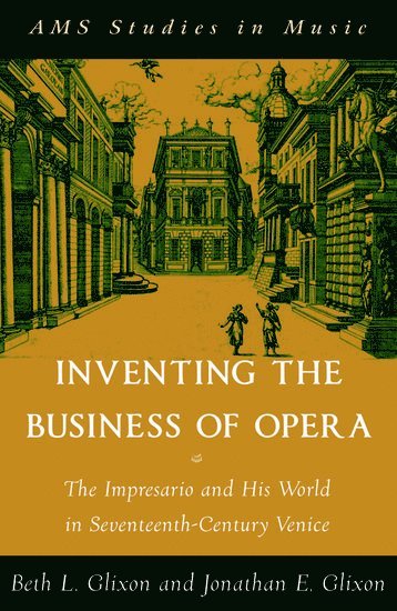 bokomslag Inventing the Business of Opera: The Impresario and His World in Seventeenth Century Venice