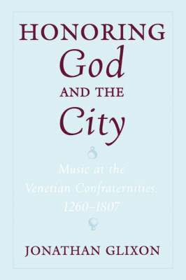 bokomslag Honoring God and the City: Music at the Venetian Confraternities 1260-1806