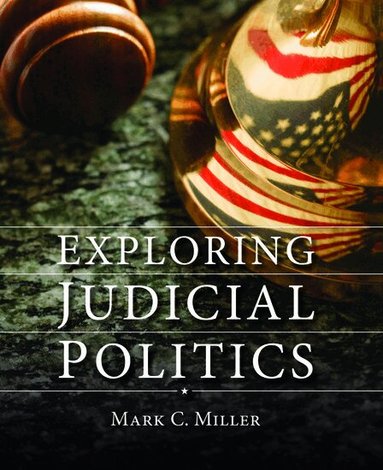Mark C. Miller, Mark C. Miller, Mark C Miller - Exploring Judicial Politics, Häftad