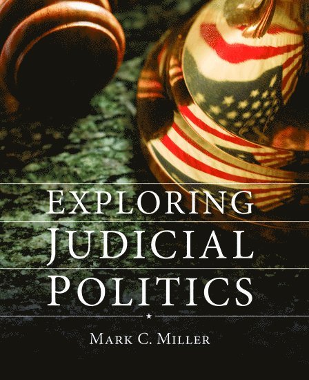 Mark C. Miller, Clark University) Miller, Mark C. (, Mark C. Miller, Mark C Miller - Exploring Judicial Politics, Häftad