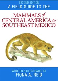 bokomslag A Field Guide to the Mammals of Central America and Southeast Mexico