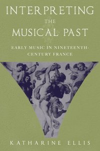 bokomslag Interpreting the Musical Past: Early Music in Nineteenth-Century France