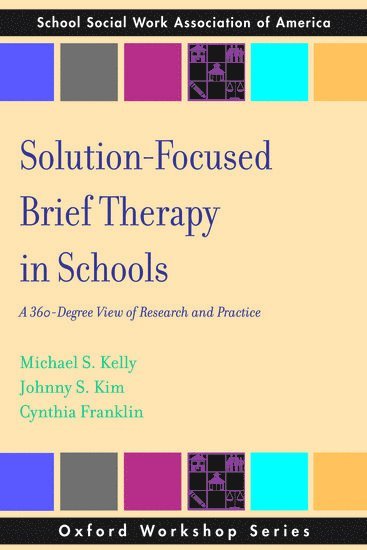 Michael S. Kelly, Johnny S. Kim, Michael S Kelly, Johnny S Kim, Cynthia Franklin - Solution Focused Brief Therapy in Schools: A 360 Degree View of Research and Practice, Häftad