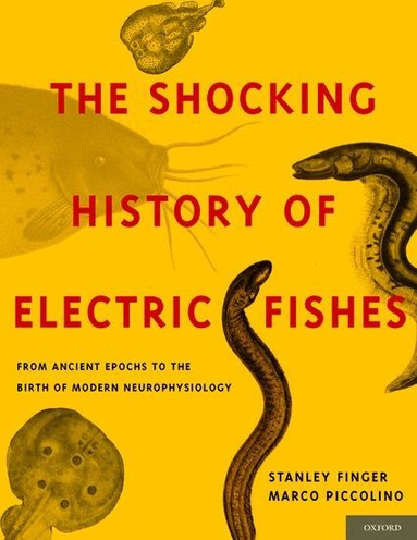 Stanley Finger, Marco Piccolino - The Shocking History of Electric Fishes, Inbunden