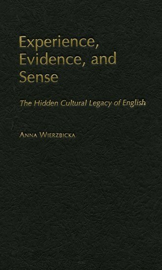 Anna Wierzbicka - Experience, Evidence, and Sense, Inbunden