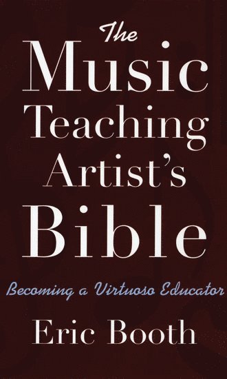 The Music Teaching Artist's Bible Becoming a Virtuoso Educator 1