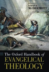 bokomslag The Oxford Handbook of Evangelical Theology