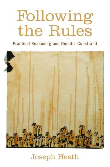 Joseph Heath, University of Toronto) Heath, Joseph (Associate Professor of Philosophy, Associate Professor of Philosophy, HEATH - Following the Rules, Inbunden