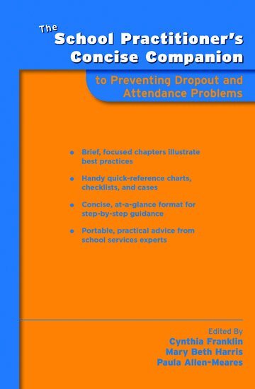 Cynthia Franklin, Mary Beth Harris, Paula Allen-Meares - The School Practitioner's Concise Companion to Preventing Dropout and Attendance Problems, Häftad