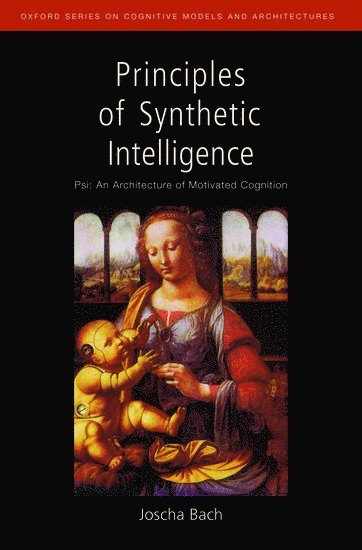 bokomslag Principles of Synthetic Intelligence PSI: An Architecture of Motivated Cognition