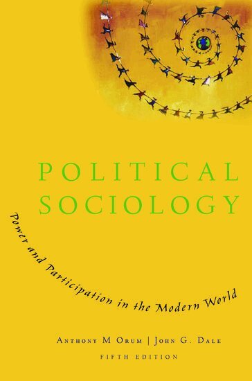 Anthony M. Orum, John G. Dale - Political Sociology, Häftad