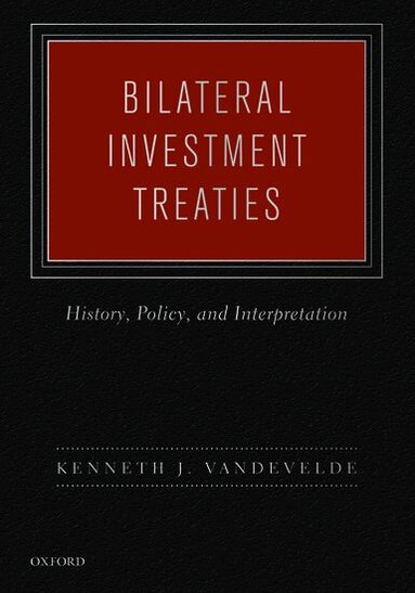 Kenneth J. Vandevelde - Bilateral Investment Treaties, Inbunden
