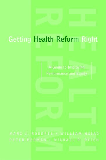 Marc Roberts, William Hsiao, Peter Berman, Michael Reich - Getting Health Reform Right, Häftad