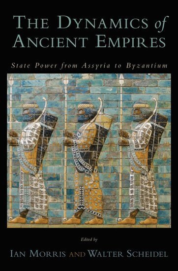 Ian Morris, Walter Scheidel, Ian Morris, Walter Scheidel - The Dynamics of Ancient Empires, Inbunden
