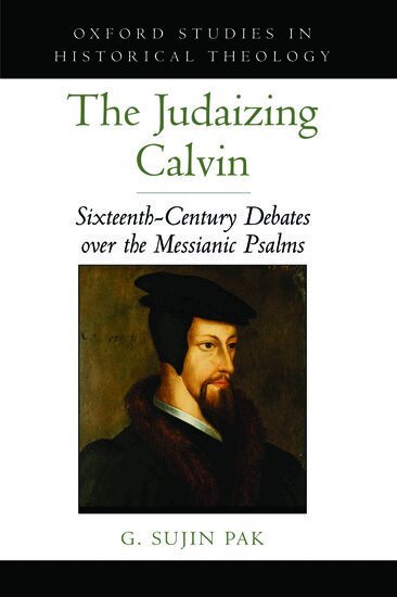 G. Sujin Pak - The Judaizing Calvin, Inbunden