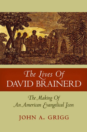 John A Grigg - The Lives of David Brainerd, Inbunden