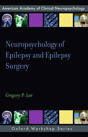 Gregory P. Lee - Neuropsychology of Epilepsy and Epilepsy Surgery, Häftad