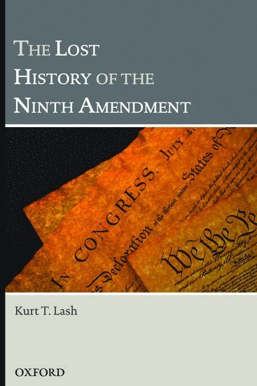Kurt T Lash, Kurt T. Lash - The Lost History of the Ninth Amendment, Inbunden