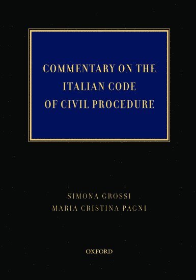Simona Grossi, Maria Cristina Pagni, Milan) Grossi, Simona (, Associate, Bonelli Erede Pappalardo, Milan) Cristina Pagni, Maria (, Partner, Norton Rose, Maria Cristina Pagni - Commentary on the Italian Code of Civil Procedure, Inbunden