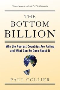 bokomslag The Bottom Billion: Why the Poorest Countries Are Failing and What Can Be Done about It