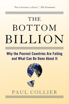 bokomslag The Bottom Billion: Why the Poorest Countries Are Failing and What Can Be Done about It