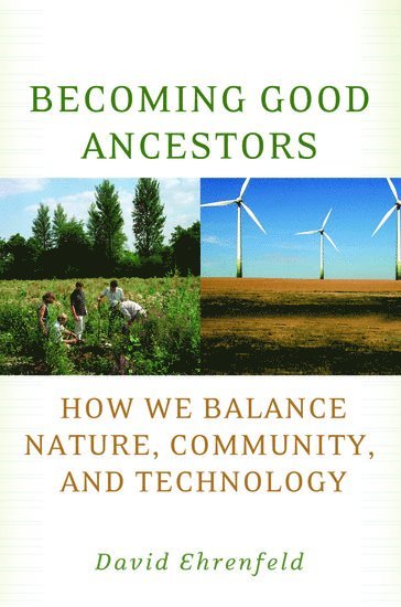 David Ehrenfeld - Becoming Good Ancestors, Häftad