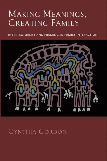 Cynthia Gordon, Syracuse University) Gordon, Cynthia (Assistant ProfessorDepartment of Communication and Rhetorical Studies, Assistant ProfessorDepartment of Communication and Rhetorical Studies - Making Meanings, Creating Family, Inbunden
