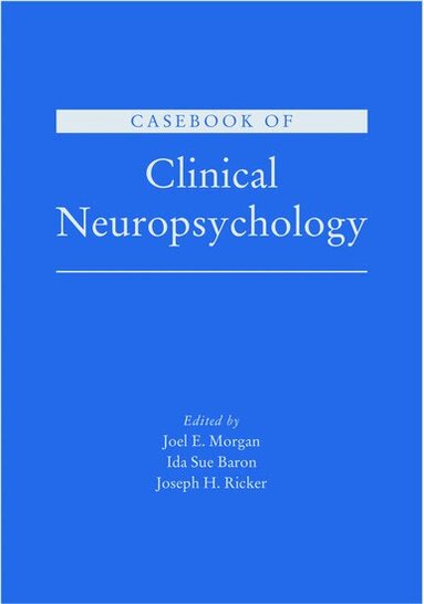 Joel E. Morgan, Ida Sue Baron, Joseph H. Ricker - Casebook of Clinical Neuropsychology, Inbunden