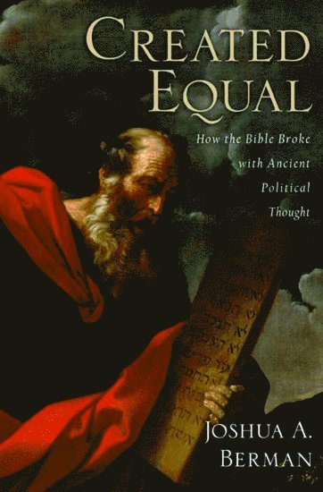 Joshua A Berman, Joshua A. Berman, Associate Fellow at the Shalem Center in Jerusalem) Berman, Joshua A. (Professor of Bible at Bar-Ilan University, Professor of Bible at Bar-Ilan University, BERMAN - Created Equal, Inbunden