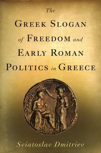 bokomslag The Greek Slogan of Freedom and Early Roman Politics in Greece