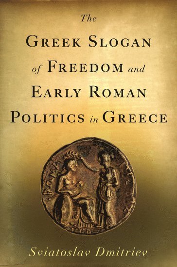 The Greek Slogan of Freedom and Early Roman Politics in Greece 1